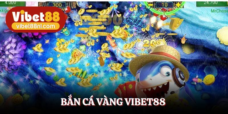 Bắn Cá Vàng Vibet88 – Thiên Đường Đổi Thưởng Hot Hiện Nay