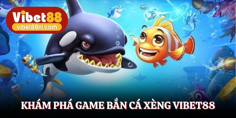 Khám phá game bắn cá xèng vibet88