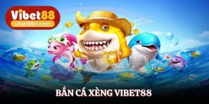 Bắn Cá Xèng Vibet88 - Trải Nghiệm Hấp Dẫn Giành Thưởng Khủng