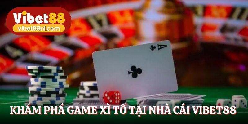 Khám phá game xì tố tại nhà cái Vibet88