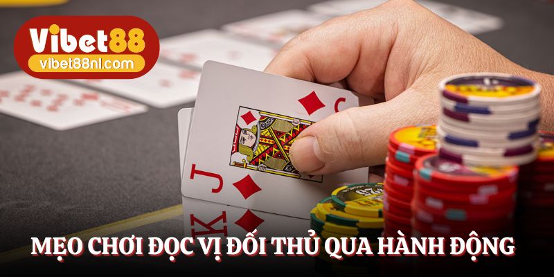 Mẹo chơi đọc vị đối thủ qua hành động 