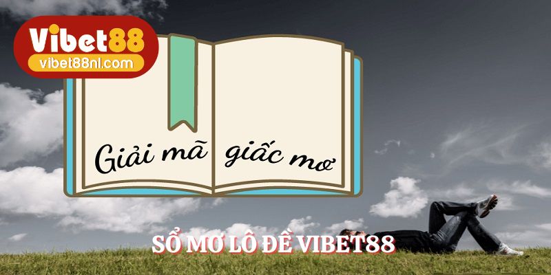 Sổ Mơ Lô Đề Chính Xác Giải Mã Con Số Trong Giấc Ngủ
