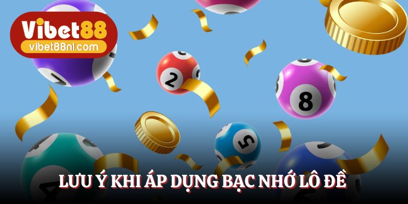 Áp dụng bạc nhớ cần tuân thủ một số lưu ý