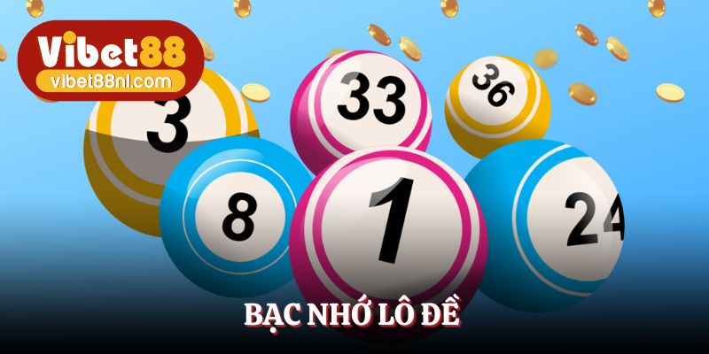 Bạc Nhớ Lô Đề - Bật Mí Kinh Nghiệm Chơi Chuẩn Từ Vibet88