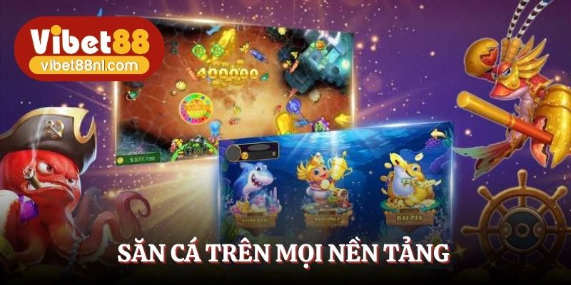 Trải nghiệm game săn cá trên mọi nền tảng