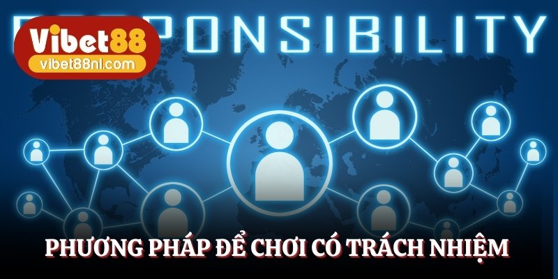 Áp dụng các phương pháp để trở thành người chơi có trách nhiệm