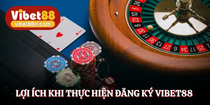 Đăng ký Vibet88 mang đến trải nghiệm truy cập bùng nổ