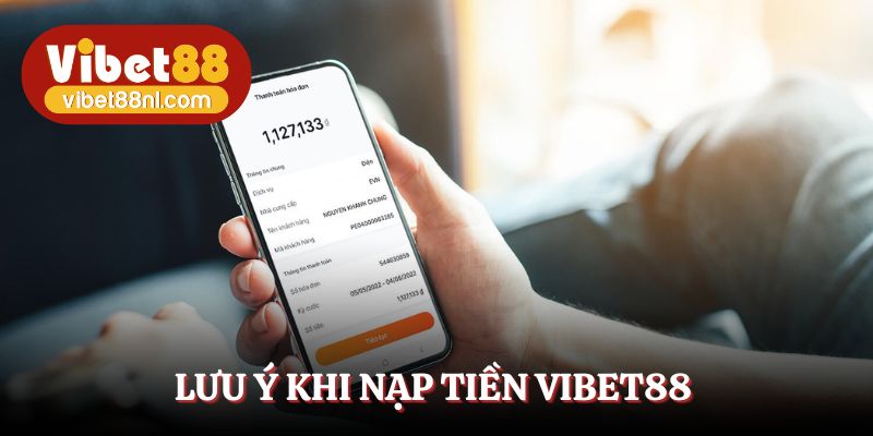 Thận trọng tìm hiểu lưu ý để nạp tiền Vibet88 thành công