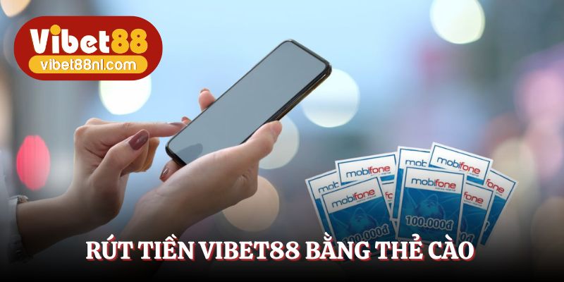 Phương thức thẻ cào giúp rút tiền Vibet88 đơn giản