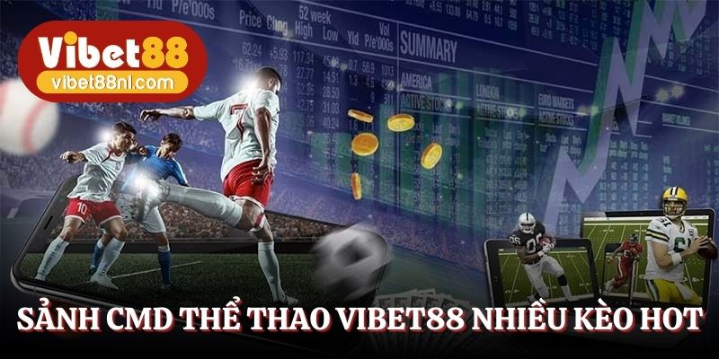Sảnh CMD tại thể thao Vibet88 nhiều kèo hot